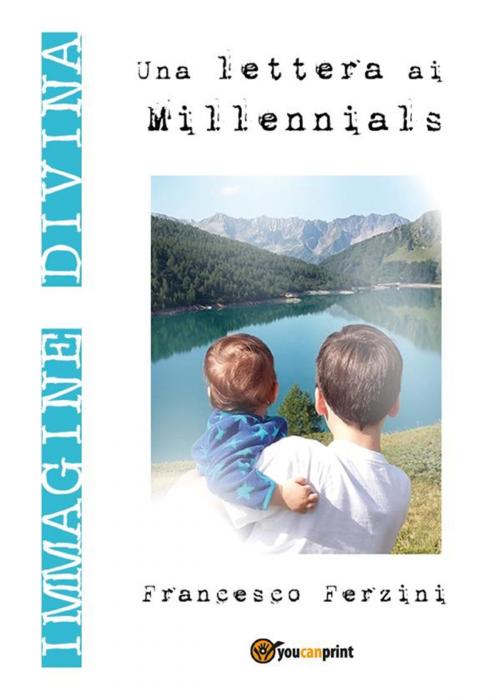 Cover of the book Immagine Divina. Una lettera ai millennials by Francesco Ferzini, Youcanprint