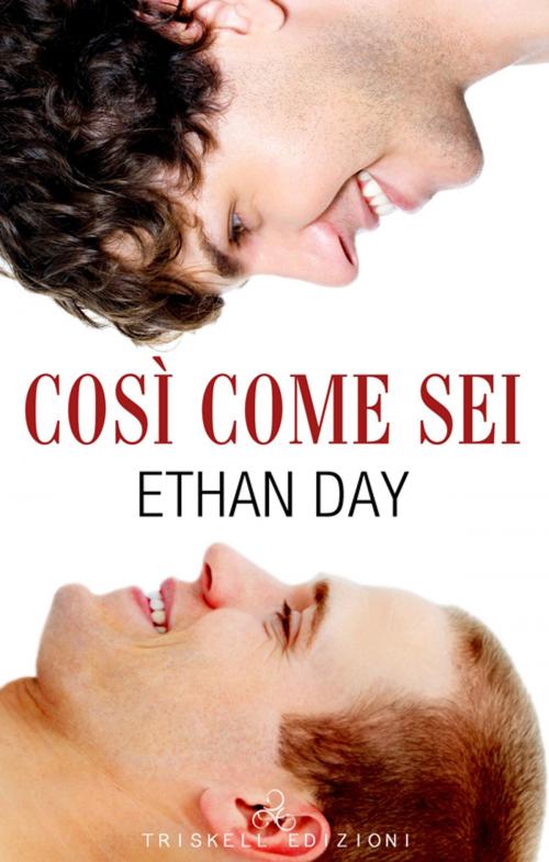 Cover of the book Così come sei by Ethan Day, Triskell Edizioni di Barbara Cinelli