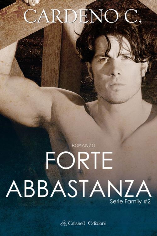 Cover of the book Forte abbastanza by Cardeno C., Triskell Edizioni di Barbara Cinelli