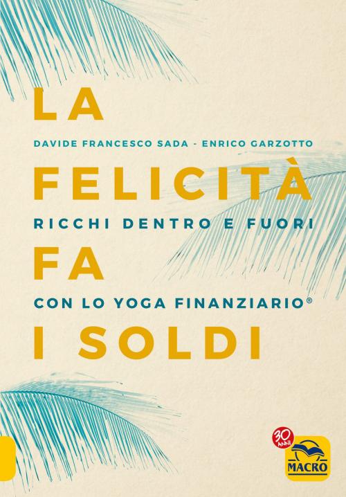 Cover of the book La Felicità fa i Soldi by Enrico  Garzotto, Davide Francesco  Sada, Bis Edizioni