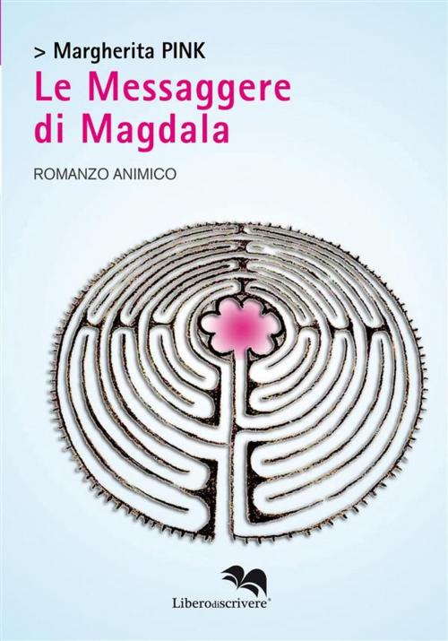 Cover of the book Le Messaggere di Magdala by Margherita Pink, Liberodiscrivere Edizioni