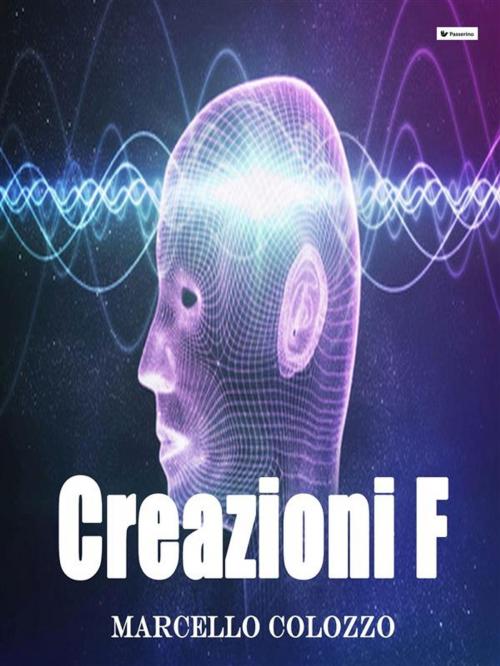 Cover of the book Creazioni F by Marcello Colozzo, Passerino