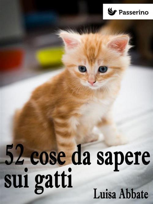 Cover of the book 52 cose da sapere sui gatti by Luisa Abbate, Passerino