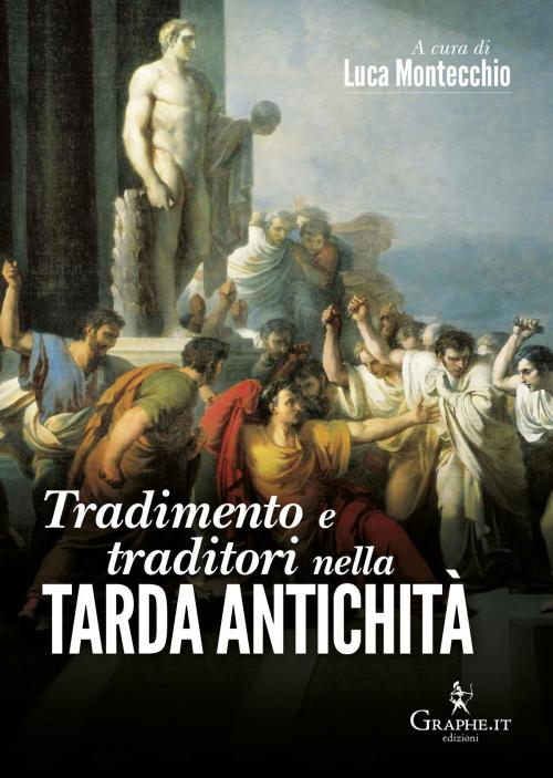 Cover of the book Tradimento e traditori nella Tarda antichità by , Graphe.it edizioni
