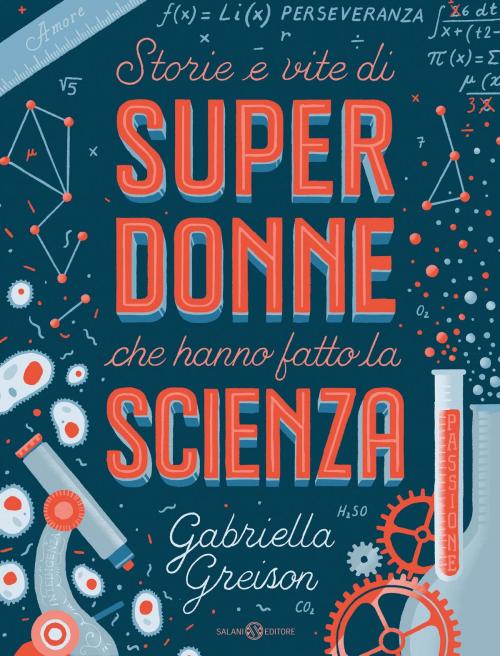 Cover of the book Storie e vite di SUPERDONNE che hanno fatto la SCIENZA by Gabriella Greison, Salani Editore