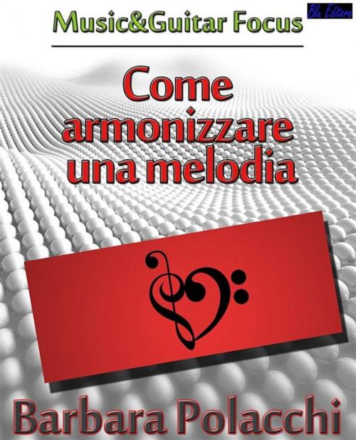 Cover of the book Come Armonizzare una Melodia by Barbara Polacchi, Blu Editore