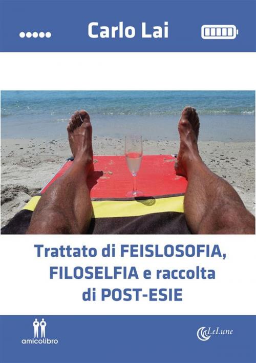 Cover of the book Trattato di feislosofia, filoselfia e raccolta di post-esie by Carlo Lai, Amico Libro