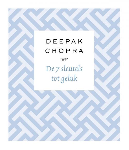 Cover of the book De 7 sleutels tot geluk by Deepak Chopra, VBK Media