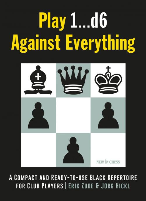 Cover of the book Play 1…d6 Against Everything by Jörg Hickl, Erik Zude, New in Chess