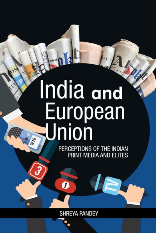 Cover of the book India and European Union: Perceptions of the Indian Print Media and Elites by Dr Shreya Pandey, KW Publishers