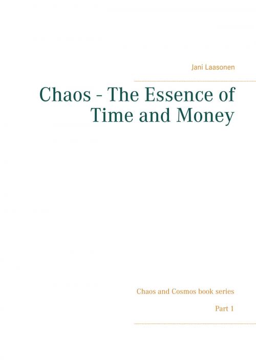 Cover of the book Chaos - The Essence of Time and Money by Jani Laasonen, Books on Demand