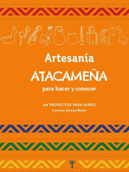 Cover of the book Artesanía Atacameña para hacer y conocer by Francisca Jiménez, Ediciones Mis raíces