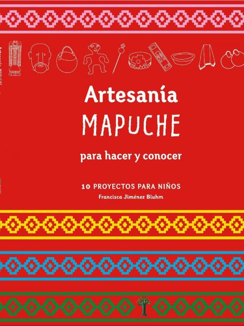 Cover of the book Artesanía Mapuche para hacer y concocer by Francisca Jiménez, Ediciones Mis raíces
