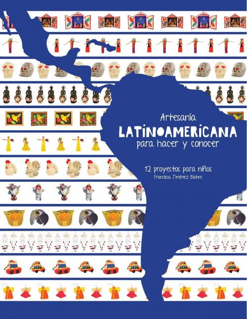 Cover of the book Artesanía Latinoamericana para hacer y conocer by Francisca Jiménez, Ediciones Mis raíces