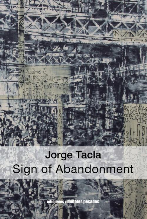 Cover of the book Jorge Tacla: Sign of Abandonment by , Ediciones metales pesados