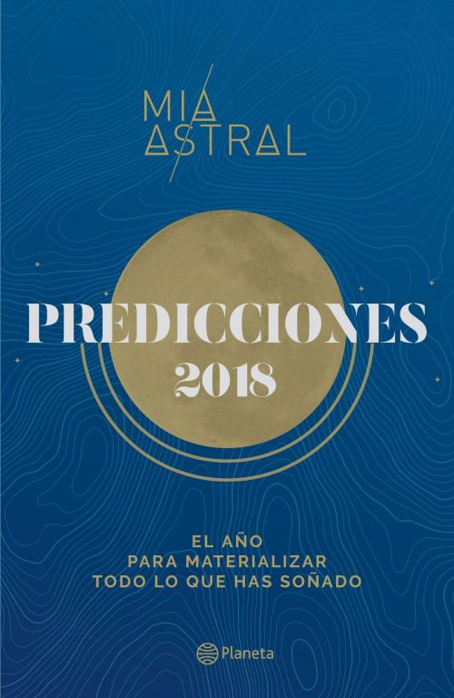 Cover of the book Predicciones 2018 by Mía Astral, Grupo Planeta - Colombia