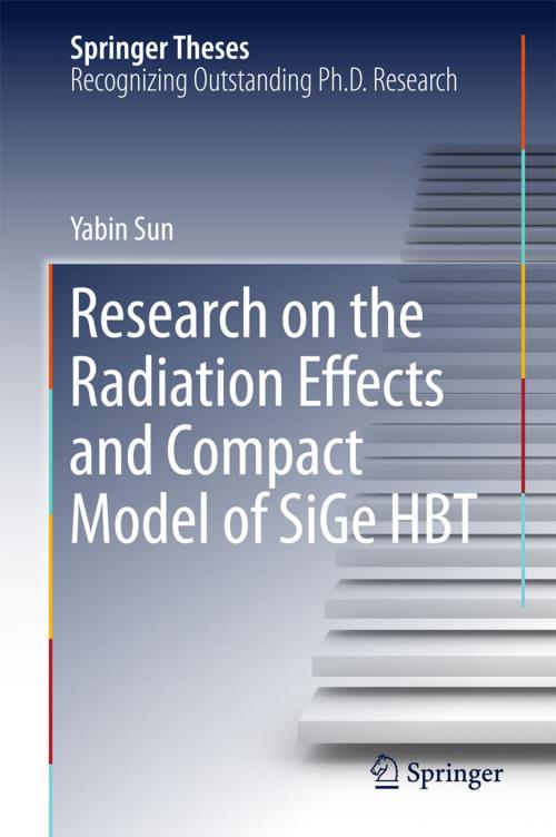 Cover of the book Research on the Radiation Effects and Compact Model of SiGe HBT by Yabin Sun, Springer Singapore