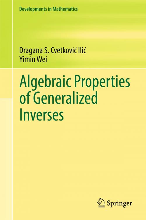 Cover of the book Algebraic Properties of Generalized Inverses by Dragana S. Cvetković‐Ilić, Yimin Wei, Springer Singapore