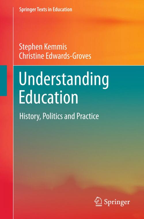 Cover of the book Understanding Education by Stephen Kemmis, Christine Edwards-Groves, Springer Singapore