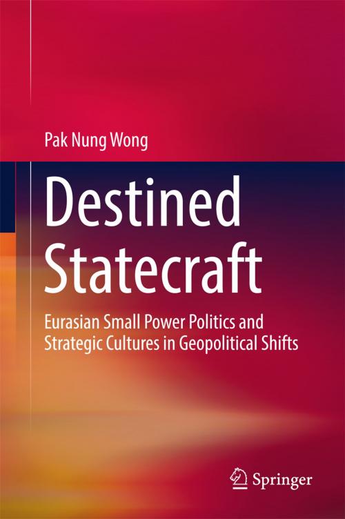 Cover of the book Destined Statecraft by Pak Nung Wong, Springer Singapore