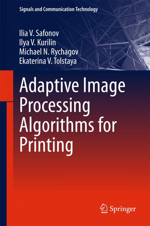 Cover of the book Adaptive Image Processing Algorithms for Printing by Ilya V. Kurilin, Ekaterina V. Tolstaya, Michael N. Rychagov, Ilia V. Safonov, Springer Singapore