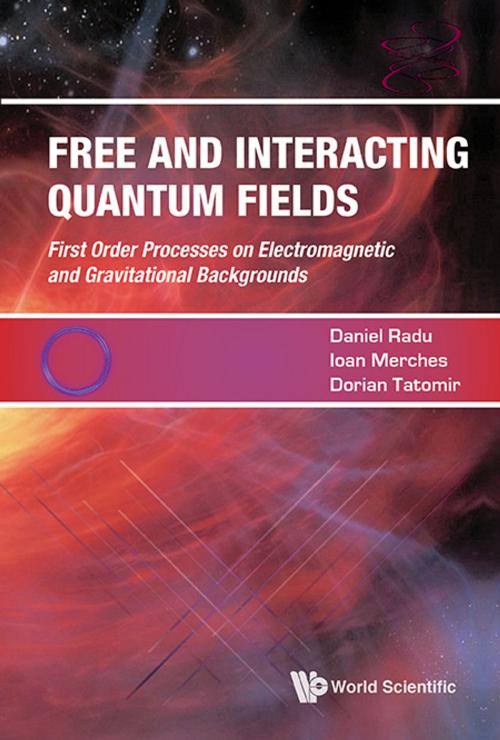 Cover of the book Free and Interacting Quantum Fields by Daniel Radu, Ioan Merches, Dorian Tatomir, World Scientific Publishing Company