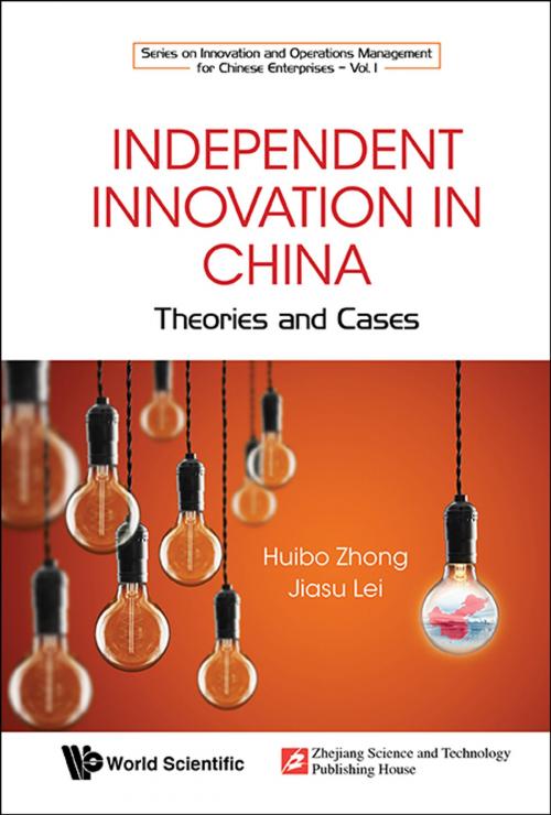 Cover of the book Independent Innovation in China by Huibo Zhong, Jiasu Lei, World Scientific Publishing Company