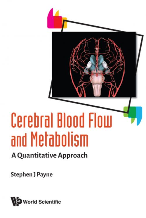 Cover of the book Cerebral Blood Flow and Metabolism by Stephen J Payne, World Scientific Publishing Company