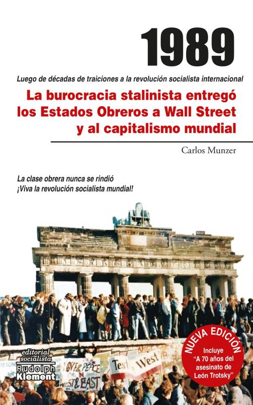 Cover of the book 1989: la burocracia stalinista entregó los Estados Obreros a Wall Street y al capitalismo mundial by Carlos Munzer, Editorial Socialista Rudolph Klement