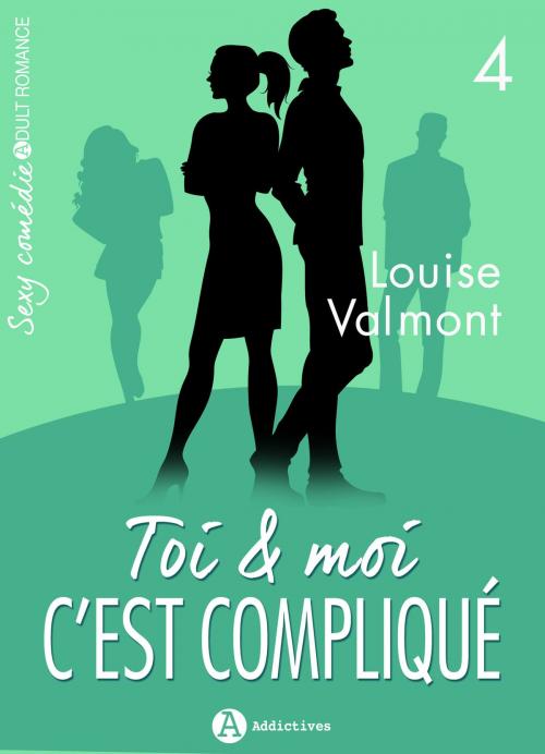 Cover of the book Toi et moi : c'est compliqué, vol. 4 by Louise Valmont, Editions addictives