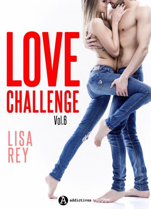 Cover of the book Love Challenge Vol. 6 by Lisa Rey, Editions addictives