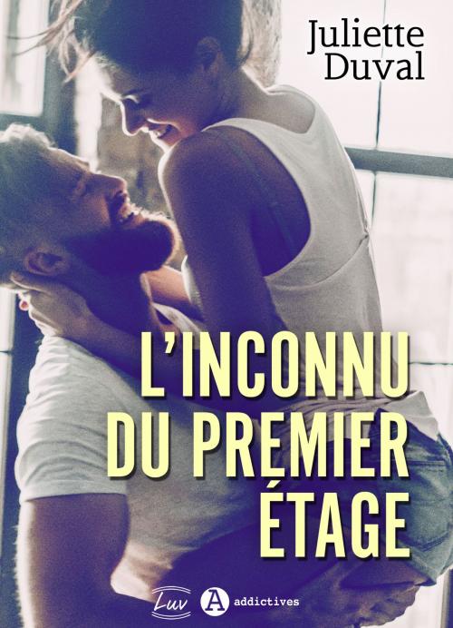 Cover of the book L’inconnu du premier étage (teaser) by Juliette Duval, Addictives – Luv