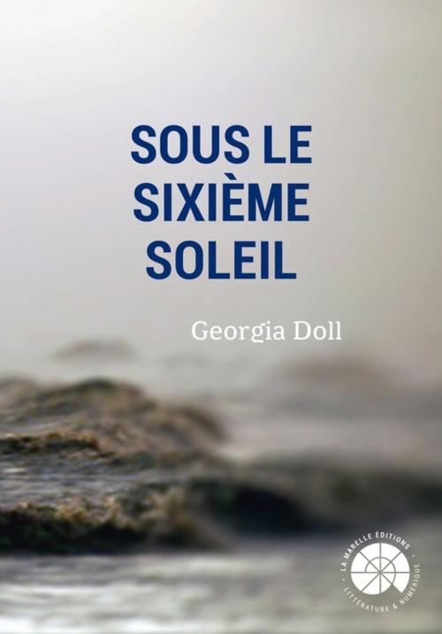 Cover of the book Sous le sixième soleil by Doll Georgia, La Marelle éditions