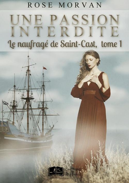 Cover of the book Une passion interdite, tome 1 : Le naufragé de Saint-Cast by Rose Morvan, Something Else Editions