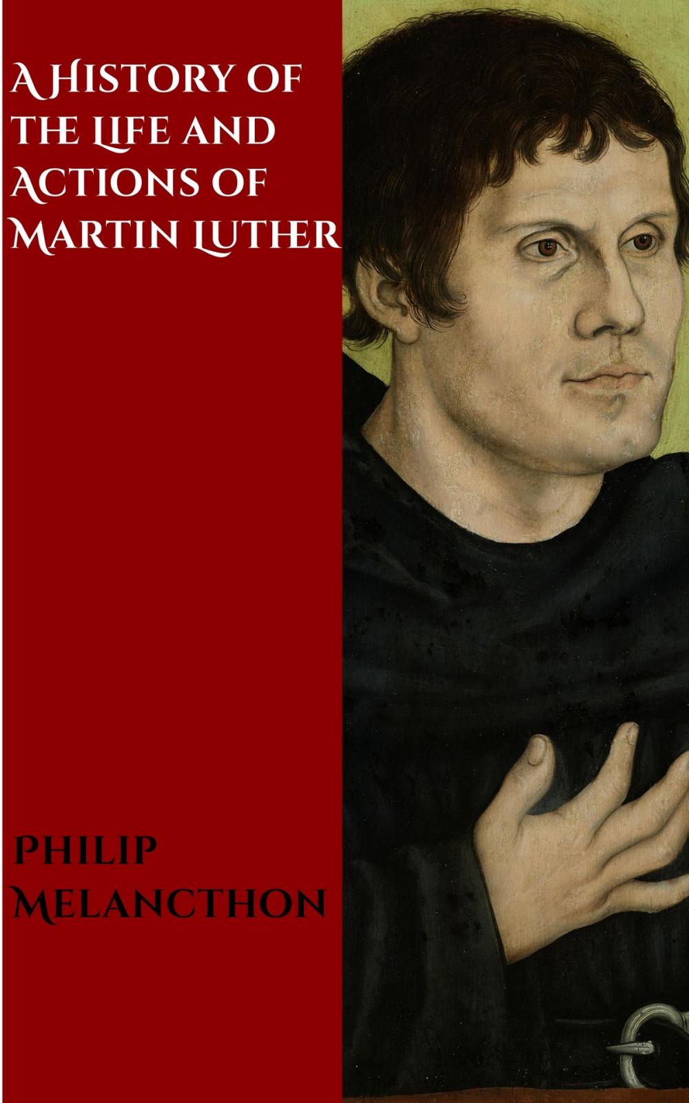 Big bigCover of A History of the Life and Actions of Martin Luther