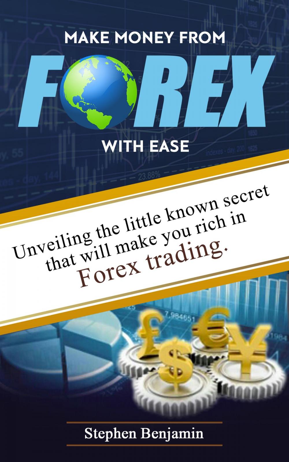 Big bigCover of Make Money From Forex With Ease: Unveiling The Little Known Secret That Will Make You Rich In Forex Trading