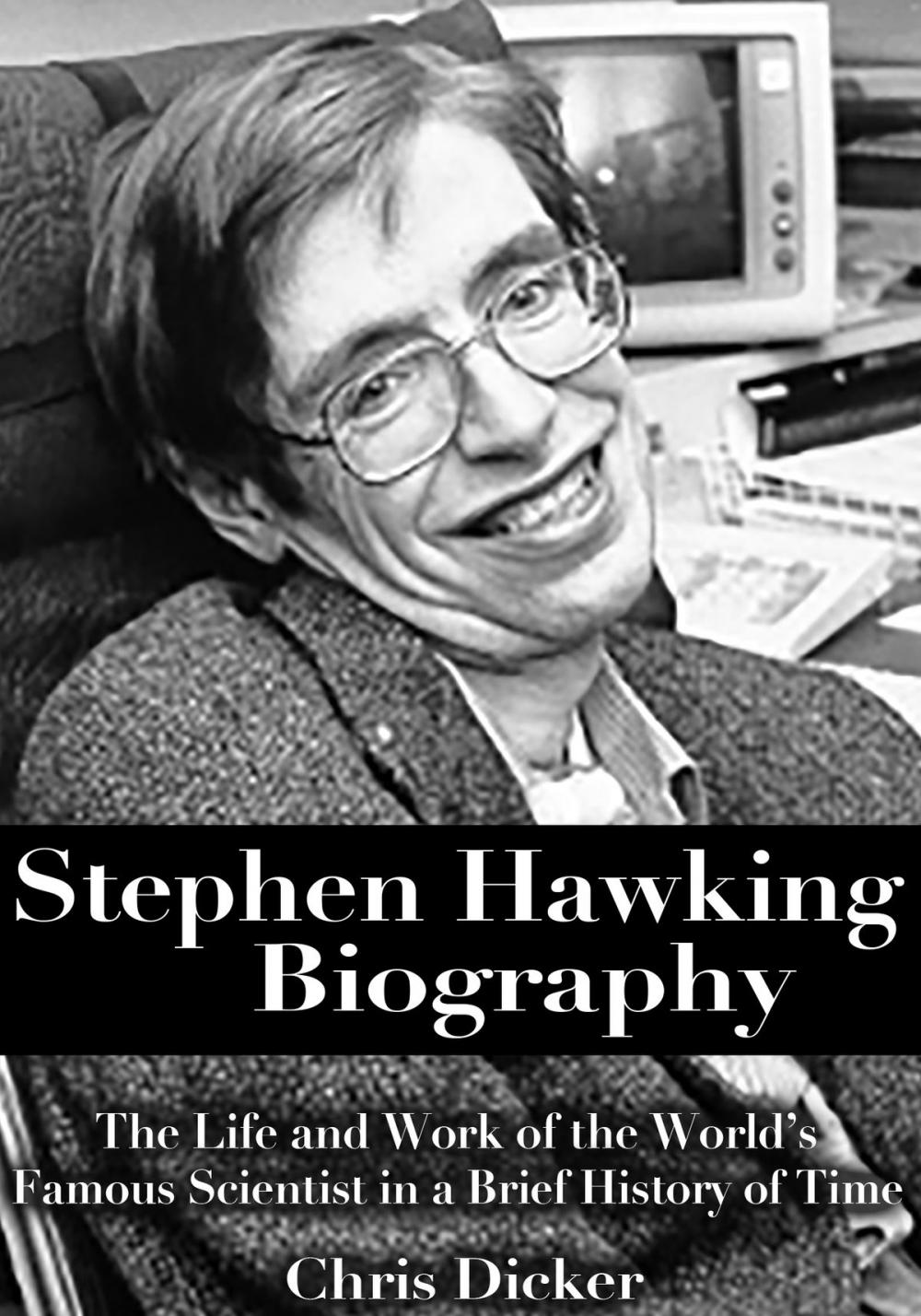 Big bigCover of Stephen Hawking Biography: The Life and Work of the World’s Famous Scientist in a Brief History of Time