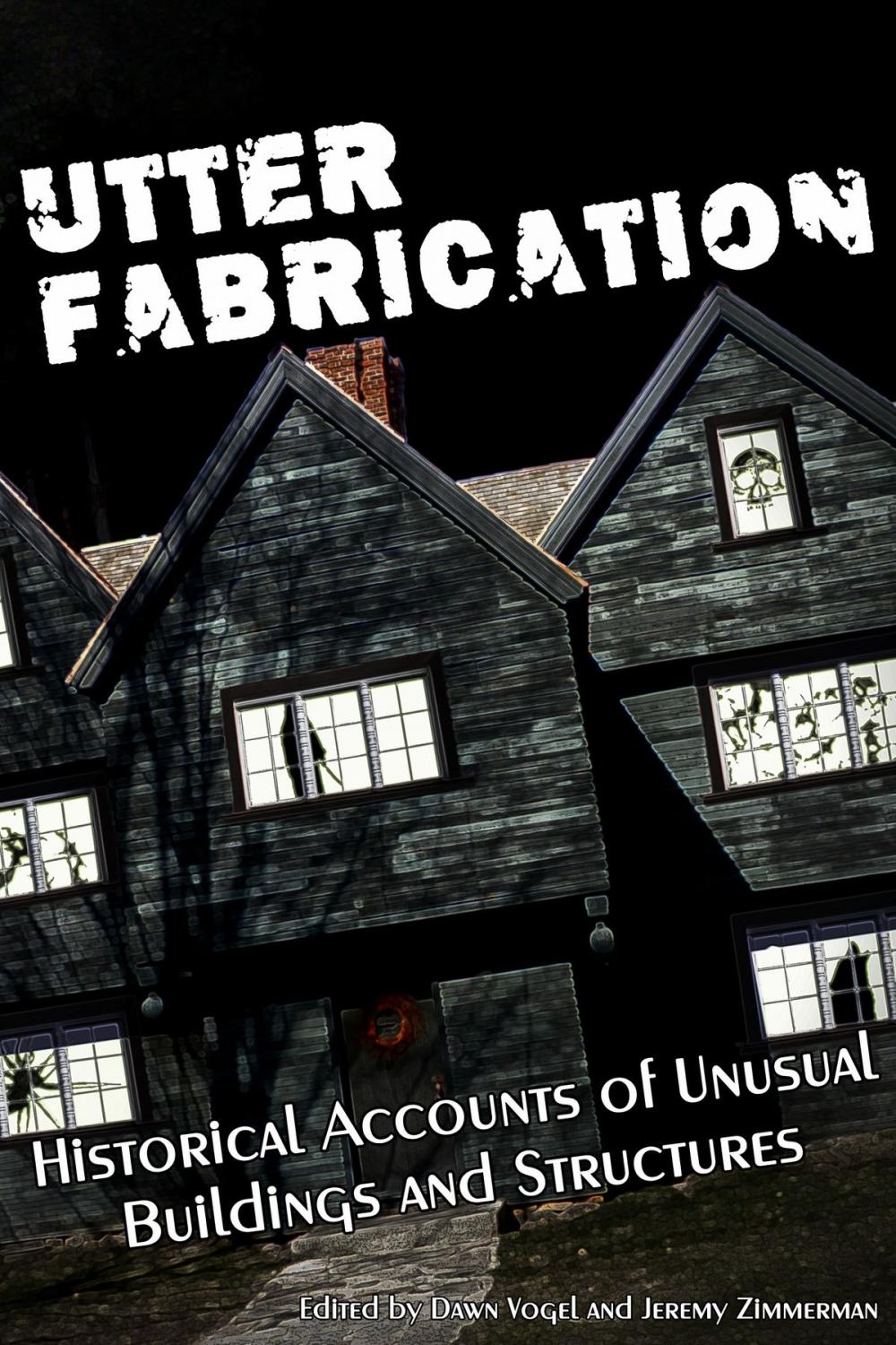 Big bigCover of Utter Fabrication: Historical Accounts of Unusual Buildings and Structures