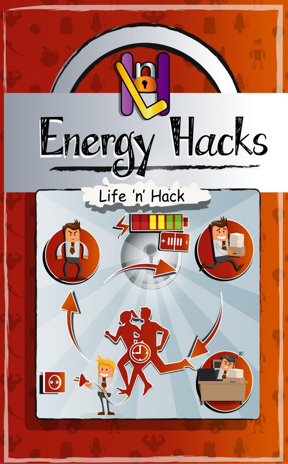 Big bigCover of Energy Hacks: 15 Simple Practical Hacks to Fight Fatigue and Get More Energy All Day