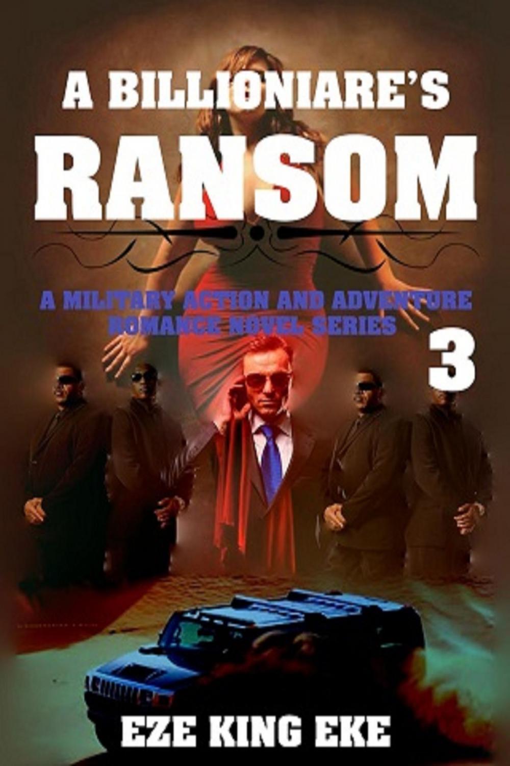 Big bigCover of A Billionaire's Ransom Part 3: A Military Action and Adventure Romance Novel Series