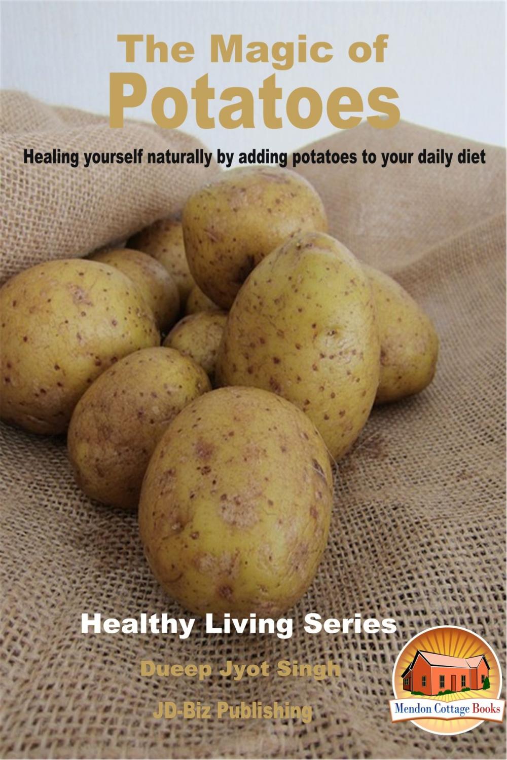 Big bigCover of The Magic of Potatoes: Healing Yourself Naturally by Adding Potatoes to Your Daily Diet