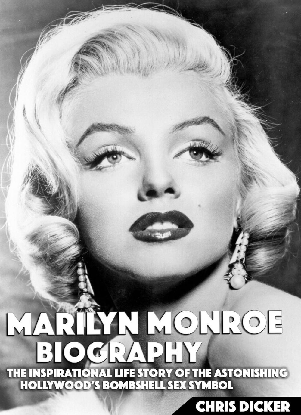 Big bigCover of Marilyn Monroe Biography: The Inspirational Life Story of The Astonishing Hollywood’s Bombshell Sex Symbol