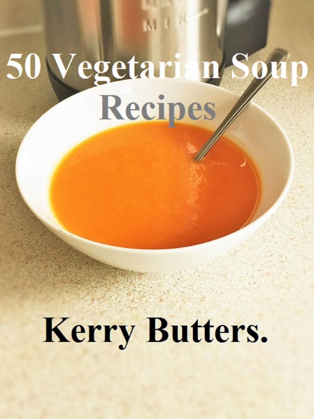Big bigCover of 50 Vegetarian Soup Recipes.