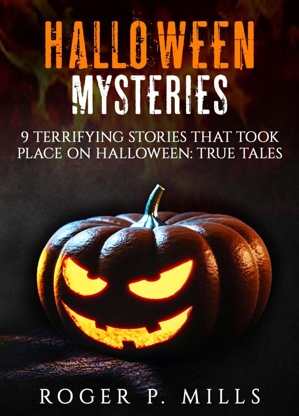 Big bigCover of Halloween Mysteries: 9 Terrifying Stories that Took Place on Halloween: True Tales