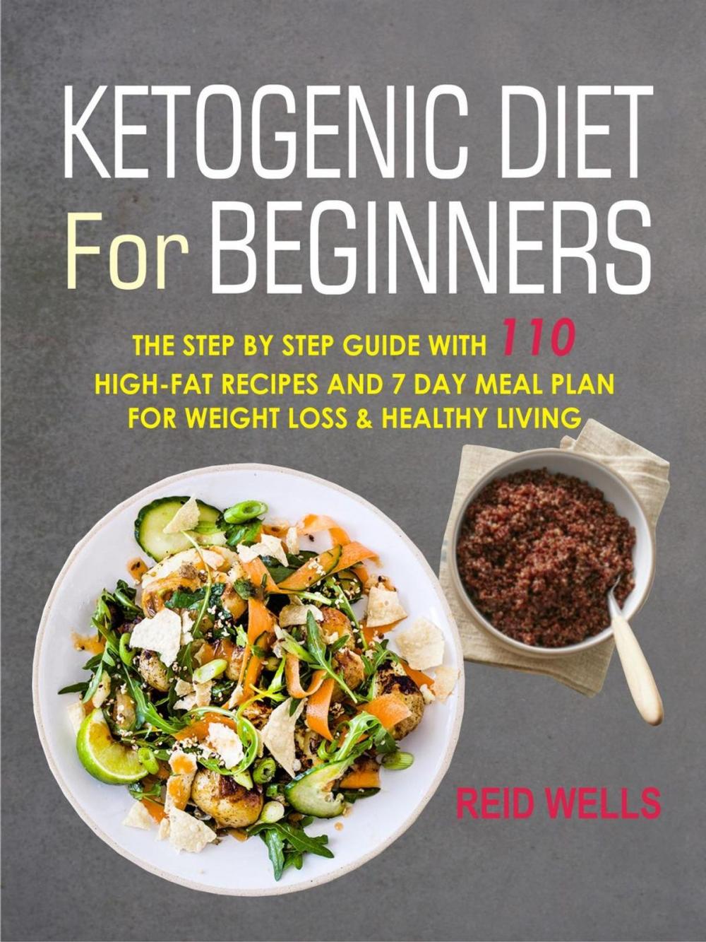 Big bigCover of Ketogenic Diet For Beginners: The Step By Step Guide With 110 High-Fat Recipes And 7 Day Meal Plan For Weight Loss & Healthy Living