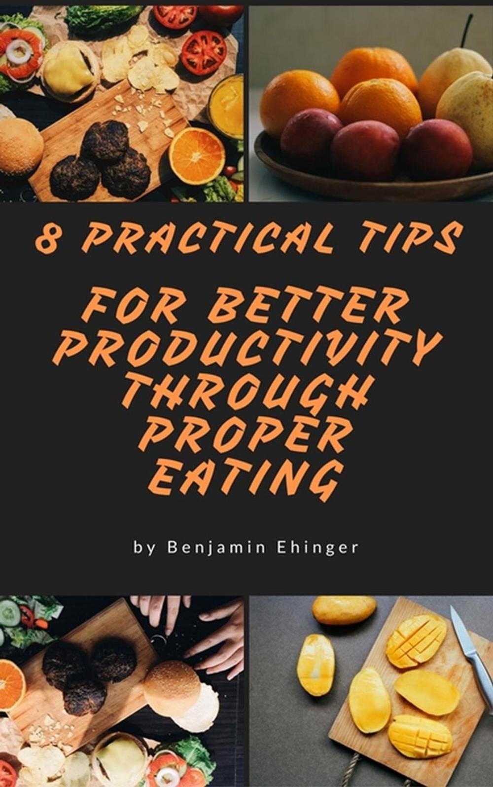 Big bigCover of 8 Practical Tips For Better Productivity Through Proper Eating