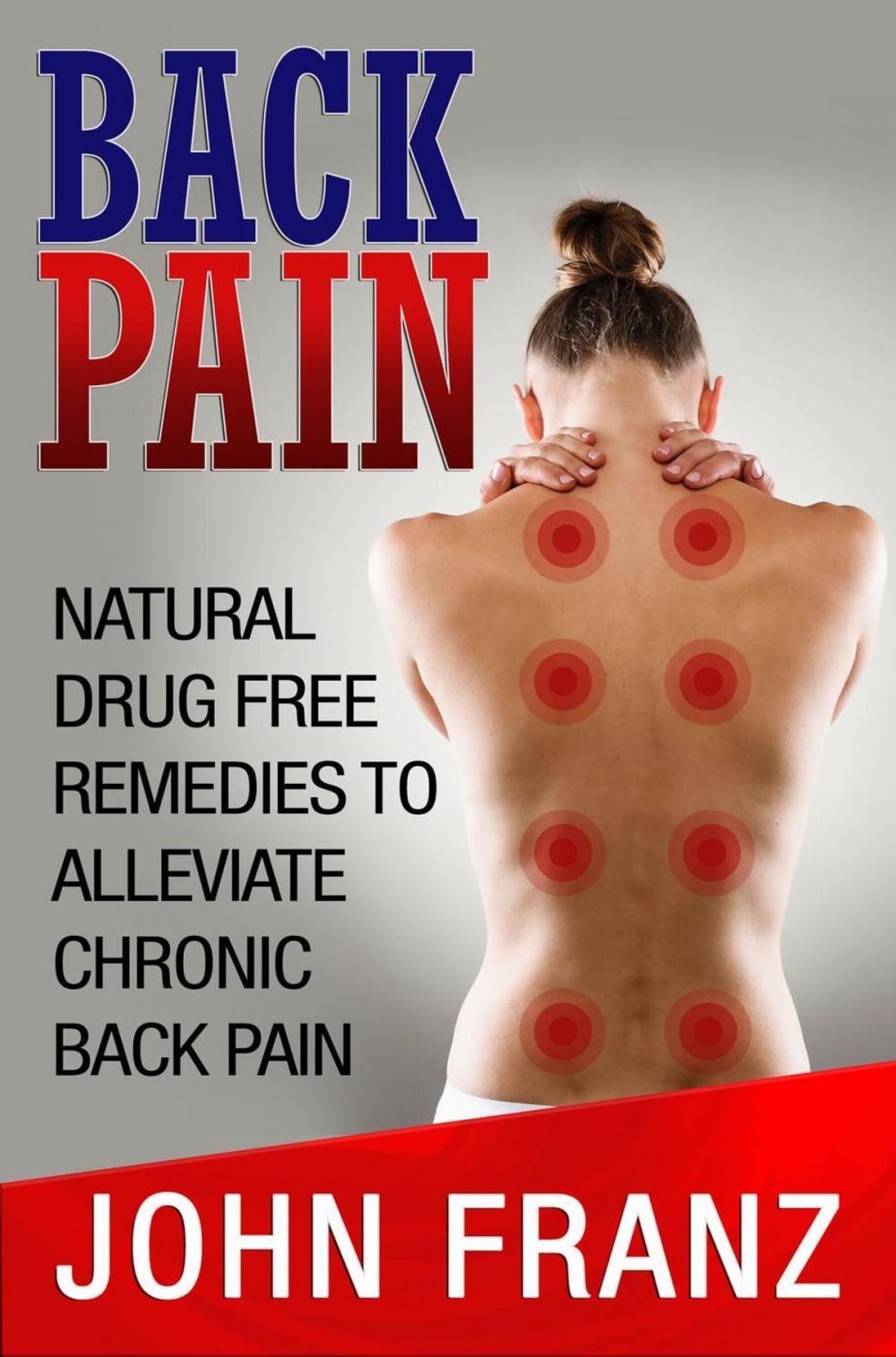 Big bigCover of Back Pain: Natural Drug Free Remedies to Alleviate Chronic Back Pain