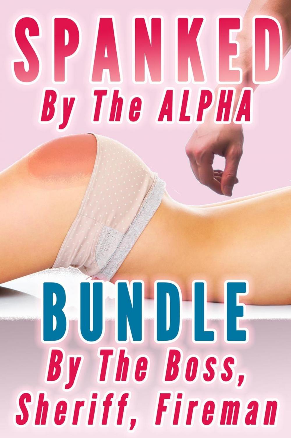 Big bigCover of Spanked By the Alpha Bundle (Spanking Punishment Discipline 3 Books)