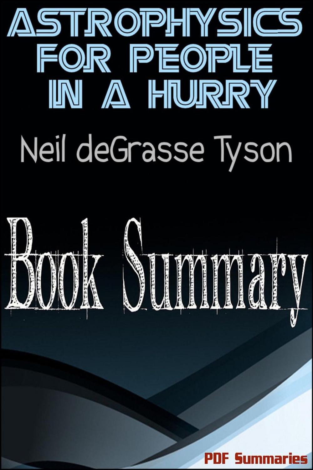 Big bigCover of Astrophysics For People In A Hurry By Neil deGrasse Tyson (Book Summary)