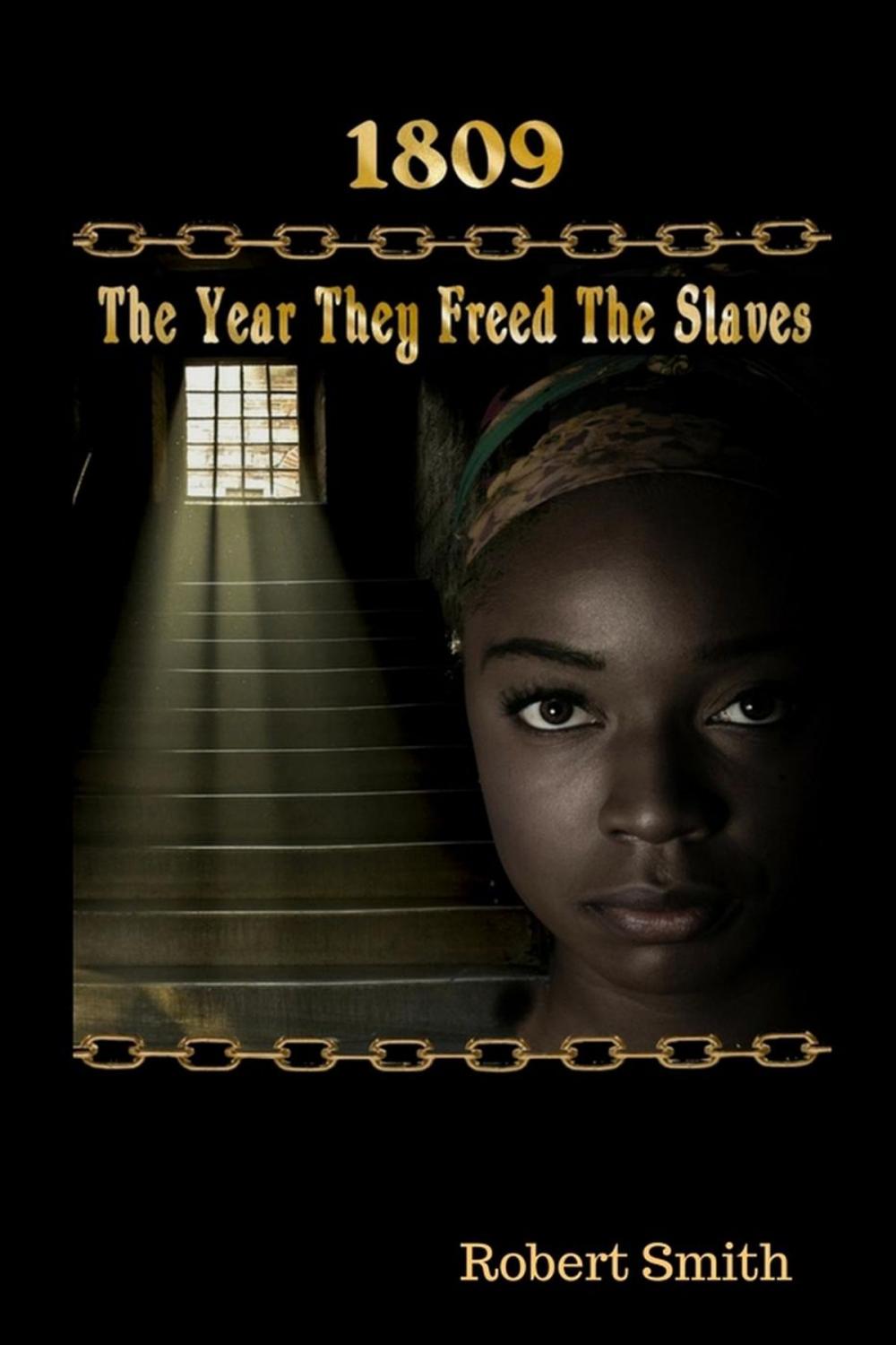 Big bigCover of 1809; The Year They Freed the Slaves